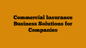Commercial Insurance Business Solutions for Companies