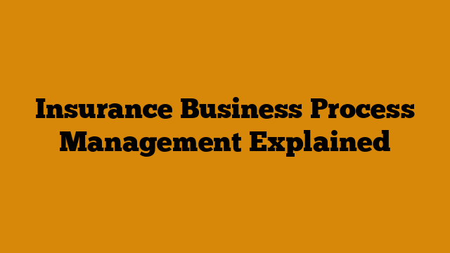 Insurance Business Process Management Explained
