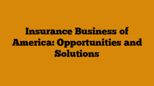 Insurance Business of America: Opportunities and Solutions