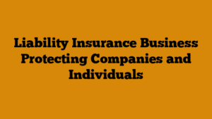 Liability Insurance Business Protecting Companies and Individuals