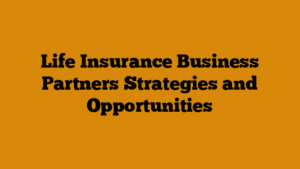 Life Insurance Business Partners Strategies and Opportunities