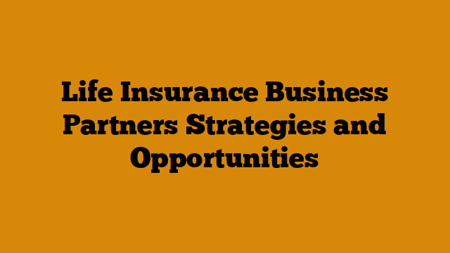 Life Insurance Business Partners Strategies and Opportunities