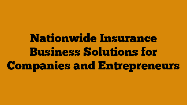 Nationwide Insurance Business Solutions for Companies and Entrepreneurs