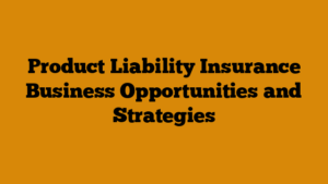 Product Liability Insurance Business Opportunities and Strategies