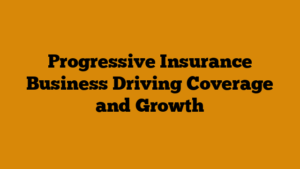 Progressive Insurance Business Driving Coverage and Growth
